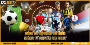 Cách cá độ bóng đá luôn thắng