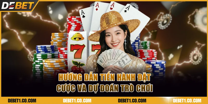 Hướng dẫn tiến hành đặt cược và dự đoán trò chơi