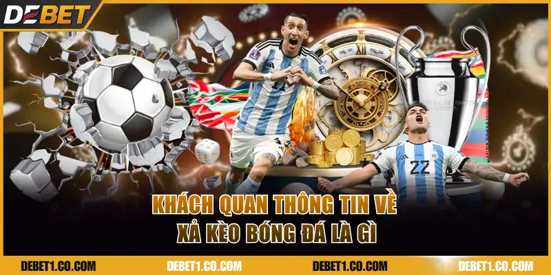 Khách quan thông tin về xả kèo bóng đá là gì