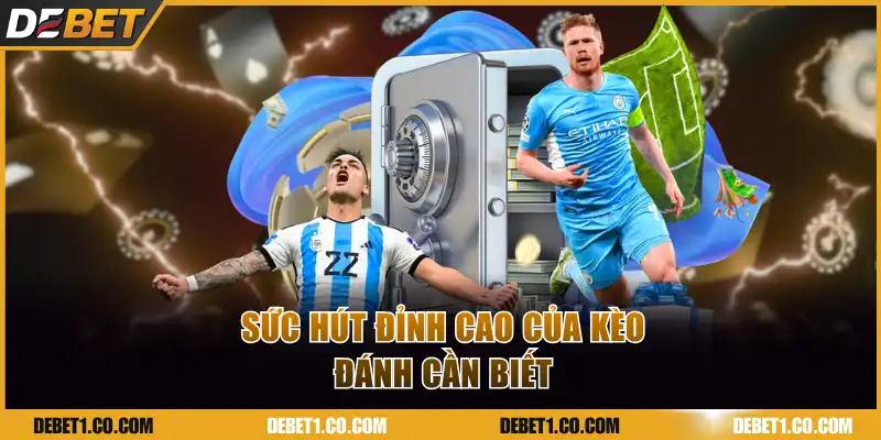 Sức hút đỉnh cao của kèo đánh cần biết